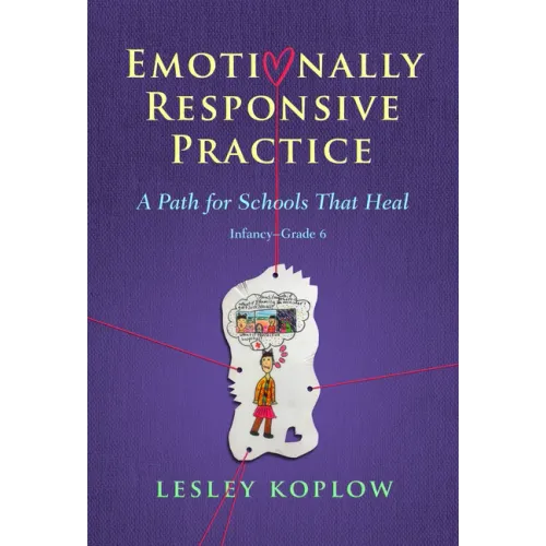Emotionally Responsive Practice: A Path for Schools That Heal, Infancy-Grade 6