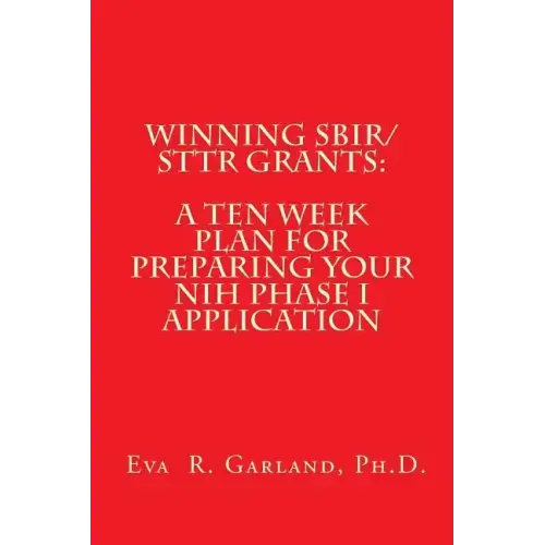 Winning SBIR/STTR Grants: A Ten Week Plan for Preparing Your NIH Phase I Application