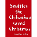 Snuffles the Chihuahua saved Christmas