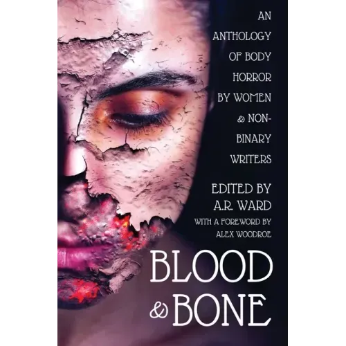 Blood and Bone: An Anthology of Body Horror by Women and Non-Binary Writers