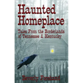 Haunted Homeplace - Tales from the Borderlands of Tennessee & Kentucky
