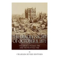The Deadly Night of October 8, 1871: The Great Chicago Fire and the Peshtigo Fire