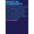 Radical Curiosity: Questioning Commonly Held Beliefs to Imagine Flourishing Futures