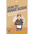 How To Make Sushi: Your Step-By-Step Guide To Making Sushi