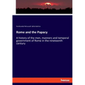 Rome and the Papacy: A history of the men, manners and temporal government of Rome in the nineteenth century