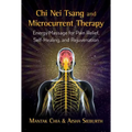 Chi Nei Tsang and Microcurrent Therapy: Energy Massage for Pain Relief, Self-Healing, and Rejuvenation