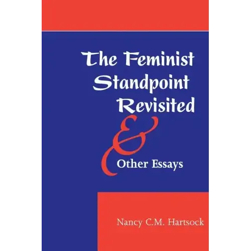 The Feminist Standpoint Revisited, and Other Essays