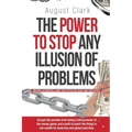 The Power To Stop Any Illusion Of Problems: (Behind Economics and the Myths of Debt & Inflation.): Escape the paradox from being a total prisoner of t