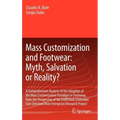 Mass Customization and Footwear: Myth, Salvation or Reality?: A Comprehensive Analysis of the Adoption of the Mass Customization Paradigm in Footwear,
