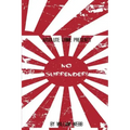 No Surrender!: Seven Japanese WWII Soldiers Who Refused to Surrender After the War