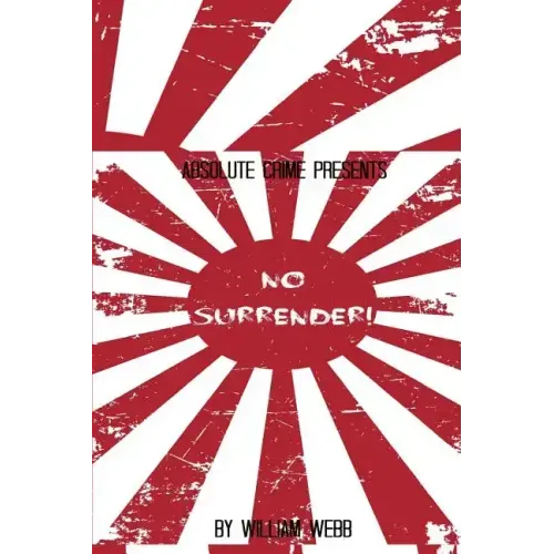 No Surrender!: Seven Japanese WWII Soldiers Who Refused to Surrender After the War