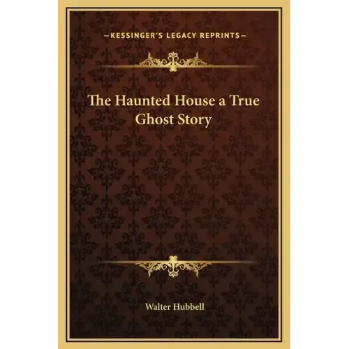 The Haunted House a True Ghost Story