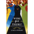 Were You There?: Lenten Reflections on the Spirituals