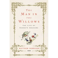 The Man in the Willows: The Life of Kenneth Grahame
