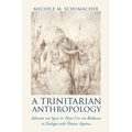 A Trinitarian Anthropology: Adrienne von Speyr and Hans Urs von Balthasar in Dialogue with Thomas Aquinas