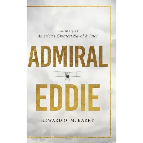Admiral Eddie: The Story of America's Greatest Naval Aviator
