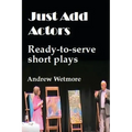 Just Add Actors: Ready-to-serve short plays