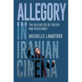 Allegory in Iranian Cinema: The Aesthetics of Poetry and Resistance