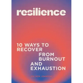 Resilience: 10 Ways to Recover from Burnout and Exhaustion