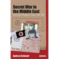 Secret War in the Middle East The Covert Struggle for Syria, 1949-1961