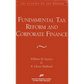 Fundamental Tax Reform and Corporate Finance (AEI Studies on Tax Reform)