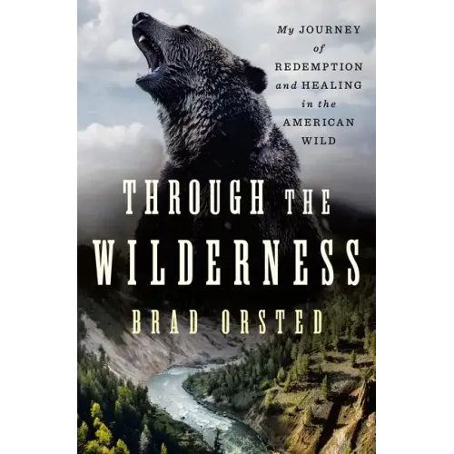 Through the Wilderness: My Journey of Redemption and Healing in the American Wild