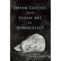 Dream, Fantasy, and Visual Art in Roman Elegy