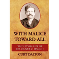 With Malice Toward All: The Lethal Life of Dr. Oliver C. Haugh