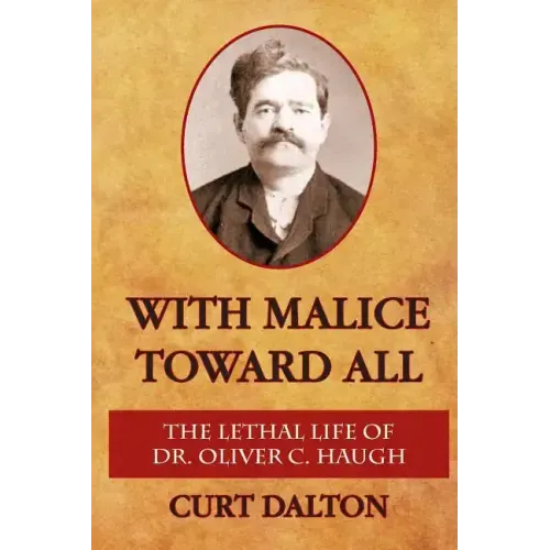 With Malice Toward All: The Lethal Life of Dr. Oliver C. Haugh