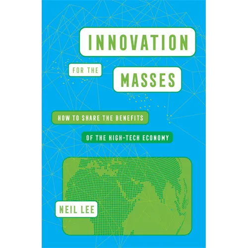 Innovation for the Masses: How to Share the Benefits of the High-Tech Economy