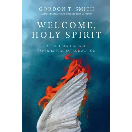 Welcome, Holy Spirit: A Theological and Experiential Introduction