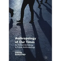 Anthropology of Our Times: An Edited Anthology in Public Anthropology