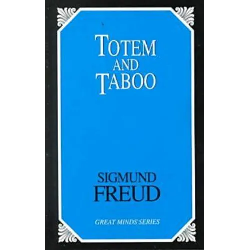 Totem and Taboo: Resemblances Between the Psychic Lives of Savages and Neurotics
