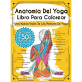 Anatomía Del Yoga Libro Para Colorear: Una Nueva Visión De Las Posturas De Yoga
