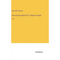 The Life and Labours of S. Thomas of Aquin: Vol. 1