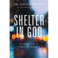 Shelter in God: Your Refuge in Times of Trouble