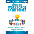 Leading the Workforce of the Future: Inspiring a Mindset of Passion, Innovation and Growth