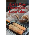 How To Make Chimney Cakes: Kurtos Kalacs