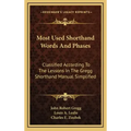 Most Used Shorthand Words and Phases: Classified According to the Lessons in the Gregg Shorthand Manual Simplified