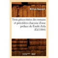 Trois Pièces Tirées Des Romans Et Précédées Chacune d'Une Préface de Émile Zola (Éd.1884)