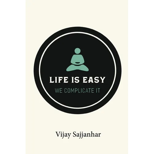 Life is Easy, We Complicate It