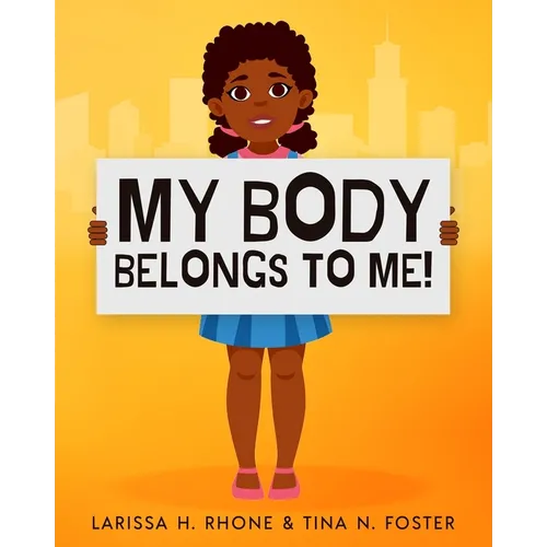 My Body Belongs To Me!: A book about body ownership, healthy boundaries and communication.