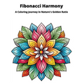 Fibonacci Harmony Coloring Book: A Coloring Journey in Narture's Golden Ratio