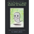 "I'm actually much scarier in person": Another collection of comics, paintings and junk