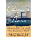 Chopin's Piano: In Search of the Instrument That Transformed Music