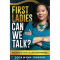 First Ladies, Can We Talk?: Walking in Your Calling and Purpose