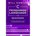 C Programming Language for Beginners: A step by step guide to learn C programming and series