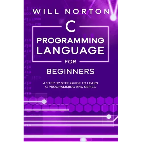 C Programming Language for Beginners: A step by step guide to learn C programming and series