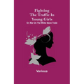 Fighting the Traffic in Young Girls; Or, War on the White Slave Trade