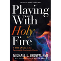 Playing with Holy Fire: A Wake-Up Call to the Pentecostal-Charismatic Church